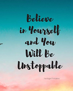 Believe In Yourself And You Will Be Unstoppable Believe In Yourself And You Will Be Unstoppable