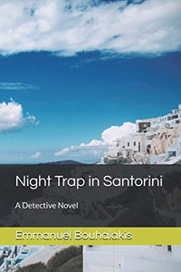 Night Trap In Santorini: A Detective Novel Night Trap In Santorini: A Detective Novel
