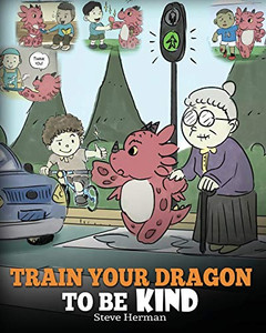 Train Your Dragon To Be Kind: A Dragon Book To Teach Children About Kindness. A Cute Children Story To Teach Kids To Be Kind, Caring, Giving And Thoughtful. (My Dragon Books) (Volume 9) Train Your Dragon To Be Kind: A Dragon Book To Teach Children About Kindness. A Cute Children Story To Teach Kids To Be Kind, Caring, Giving And Thoughtful. (My Dragon Books) (Volume 9)