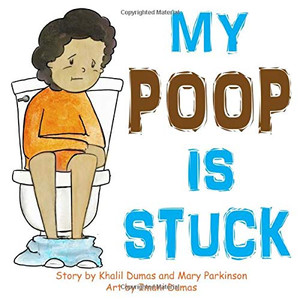 My Poop Is Stuck: Encourages Healthy Nutrition for Kids My Poop Is Stuck: Encourages Healthy Nutrition for Kids