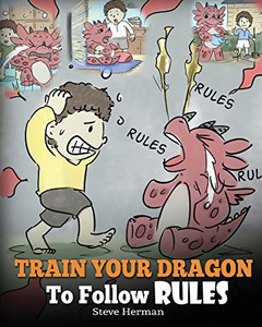 Train Your Dragon To Follow Rules: Teach Your Dragon To NOT Get Away With Rules. A Cute Children Story To Teach Kids To Understand The Importance of Following Rules. (My Dragon Books) (Volume 11) Train Your Dragon To Follow Rules: Teach Your Dragon To NOT Get Away With Rules. A Cute Children Story To Teach Kids To Understand The Importance of Following Rules. (My Dragon Books) (Volume 11)