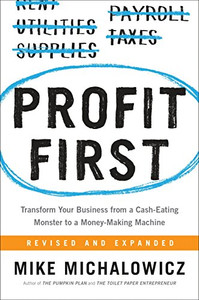 Profit First: Transform Your Business from a Cash-Eating Monster to a Money-Making Machine Profit First: Transform Your Business from a Cash-Eating Monster to a Money-Making Machine