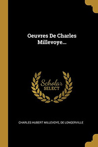 Oeuvres De Charles Millevoye... (French Edition) Oeuvres De Charles Millevoye... (French Edition)