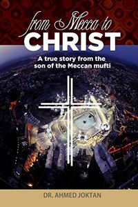 From Mecca to Christ: A true story from the son of the Meccan mufti From Mecca to Christ: A true story from the son of the Meccan mufti