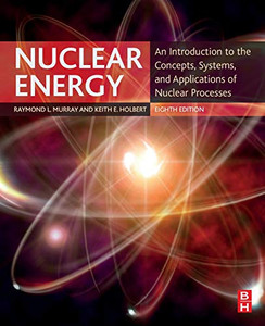 Nuclear Energy: An Introduction to the Concepts, Systems, and Applications of Nuclear Processes Nuclear Energy: An Introduction to the Concepts, Systems, and Applications of Nuclear Processes