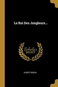 Le Roi Des Jongleurs... (French Edition) Le Roi Des Jongleurs... (French Edition)