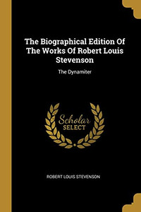 The Biographical Edition Of The Works Of Robert Louis Stevenson: The Dynamiter