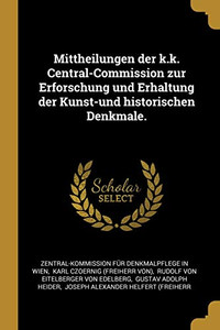 Mittheilungen Der K.K. Central-Commission Zur Erforschung Und Erhaltung Der Kunst-Und Historischen Denkmale. (German Edition) Mittheilungen Der K.K. Central-Commission Zur Erforschung Und Erhaltung Der Kunst-Und Historischen Denkmale. (German Edition)