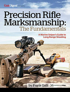 Precision Rifle Marksmanship: The Fundamentals - A Marine Sniper's Guide to Long Range Shooting Precision Rifle Marksmanship: The Fundamentals - A Marine Sniper's Guide to Long Range Shooting