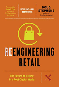 Reengineering Retail: The Future of Selling in a Post-Digital World Reengineering Retail: The Future of Selling in a Post-Digital World