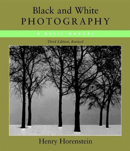 Black and White Photography: A Basic Manual Third Revised Edition Black and White Photography: A Basic Manual Third Revised Edition