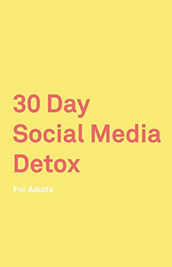 30 Day Social Media Detox: For Adults: Take A 30-Day Break From Social Media To Improve Your Life, Family, & Business. Social Media Addiction Help. 30 Day Social Media Detox: For Adults: Take A 30-Day Break From Social Media To Improve Your Life, Family, & Business. Social Media Addiction Help.