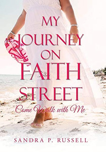 My Journey on Faith Street: Come Walk with Me My Journey on Faith Street: Come Walk with Me