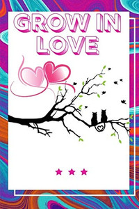 Grow In Love Workbook: Ultimate Gift For Grow In Love| Love Anniversary Workbook And Notebook | Happy Grow In Love Workbook| Happy For Couple Gifts| ... Happy Grow In Love Notebook And Workbook
