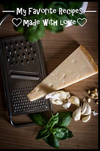 My Favorite Recipes. Made With Love.: (6" X 9") Recipe Book (109 Pages) To Write Down All Of Your Favorite Recipes. Record The Ingredients, Cooking Directions & Notes.