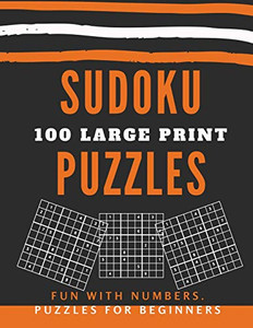 Sudoku Puzzles 100 Large Print: Fun With Numbers, Puzzles For Beginners