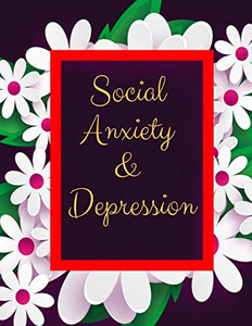 Social Anxiety And Depression Workbook: Ideal And Perfect Gift For Social Anxiety And Depression Workbook | Best Social Anxiety And Depression ... Gift Workbook And Notebook|Best Gift Ever Social Anxiety And Depression Workbook: Ideal And Perfect Gift For Social Anxiety And Depression Workbook | Best Social Anxiety And Depression ... Gift Workbook And Notebook|Best Gift Ever
