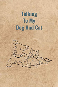 Talking To My Dog And Cat Talking To My Dog And Cat