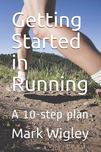 Getting Started In Running: A 10-Step Plan Getting Started In Running: A 10-Step Plan