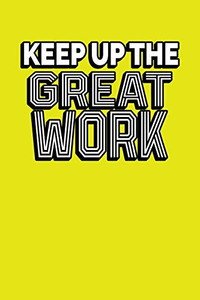 Keep Up The Great Work: Employee Appreciation Gift For Your Employees, Coworkers, Or Boss