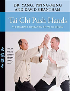 Tai Chi Push Hands: The Martial Foundation of Tai Chi Chuan Tai Chi Push Hands: The Martial Foundation of Tai Chi Chuan