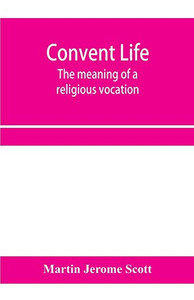 Convent life; the meaning of a religious vocation