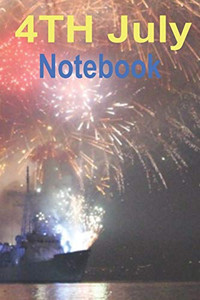 4Th July Notebook: Independence Celebration 4Th July Notebook: Independence Celebration