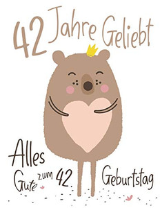Alles Gute Zum 42. Geburtstag: 42 Jahre Geliebt, Zeigen Sie Ihre Liebe Mit Diesem Entz?ckenden Geburtstagsbuch, Das Als Tagebuch Oder Notizbuch ... Als Eine Geburtstagskarte! (German Edition) Alles Gute Zum 42. Geburtstag: 42 Jahre Geliebt, Zeigen Sie Ihre Liebe Mit Diesem Entz?ckenden Geburtstagsbuch, Das Als Tagebuch Oder Notizbuch ... Als Eine Geburtstagskarte! (German Edition)