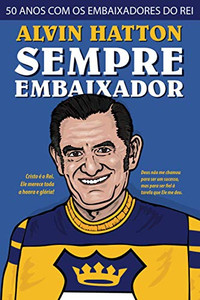Sempre Embaixador: 50 Anos Com Os Embaixadores Do Rei (Portuguese Edition)