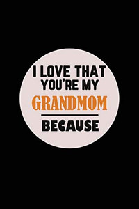 I Love That You'Re My Grandmom Because
