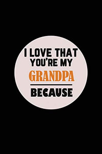 I Love That You'Re My Grandpa Because