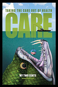 My Two Cents: Taking the Care Out of Health Care