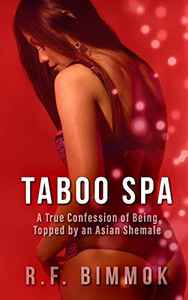 Taboo Spa: A True Confession Of Being Topped By An Asian Shemale (Taboo Confessions)