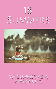 18 Summers: My Summer As A 2-Year Old 18 Summers: My Summer As A 2-Year Old
