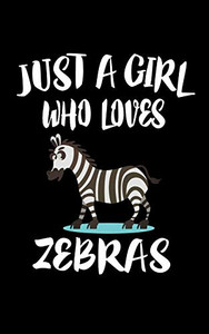 Just A Girl Who Loves Zebras: Animal Nature Collection Just A Girl Who Loves Zebras: Animal Nature Collection