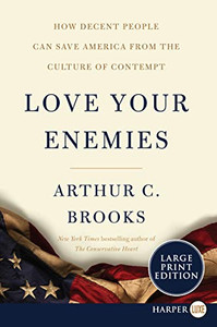 Love Your Enemies: How Decent People Can Save America from the Culture of Contempt Love Your Enemies: How Decent People Can Save America from the Culture of Contempt