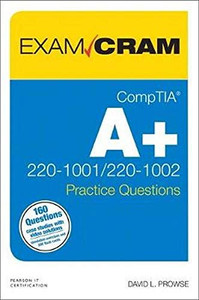CompTIA A+ Practice Questions Exam Cram Core 1 (220-1001) and Core 2 (220-1002) CompTIA A+ Practice Questions Exam Cram Core 1 (220-1001) and Core 2 (220-1002)