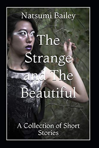 The Strange And The Beautiful: A Collection Of Short Stories