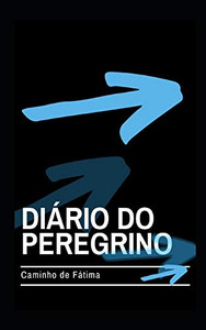 Dißrio Do Peregrino: No Caminho De Fßtima (Portuguese Edition) Dißrio Do Peregrino: No Caminho De Fßtima (Portuguese Edition)