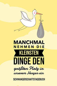 Manchmal Nehmen Die Kleinsten Dinge Den Gr??Ten Platz In Unserem Herzen Ein Schwangerschaftstagebuch: A5 52 Wochen Kalender Als Geschenk F?r ... Kalender | Erinnerungsalbum (German Edition)