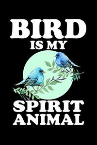 Bird Is My Spirit Animal: Animal Nature Collection Bird Is My Spirit Animal: Animal Nature Collection