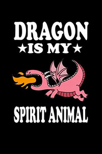 Dragon Is My Spirit Animal: Animal Nature Collection Dragon Is My Spirit Animal: Animal Nature Collection