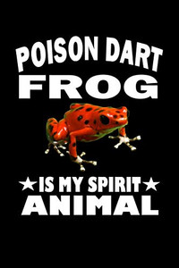 Poison Dart Frog Is My Spirit Animal: Animal Nature Collection Poison Dart Frog Is My Spirit Animal: Animal Nature Collection