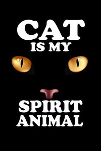 The Cat Is My Spirit Animal: Animal Nature Collection The Cat Is My Spirit Animal: Animal Nature Collection