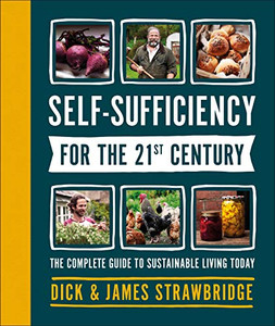 Self-Sufficiency for the 21st Century: The Complete Guide to Sustainable Living Today