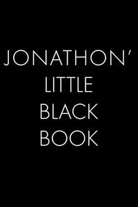 Jonathon'S Little Black Book: The Perfect Dating Companion For A Handsome Man Named Jonathon. A Secret Place For Names, Phone Numbers, And Addresses. Jonathon'S Little Black Book: The Perfect Dating Companion For A Handsome Man Named Jonathon. A Secret Place For Names, Phone Numbers, And Addresses.