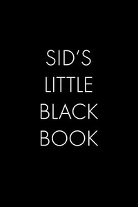 Sid'S Little Black Book: The Perfect Dating Companion For A Handsome Man Named Sid. A Secret Place For Names, Phone Numbers, And Addresses.