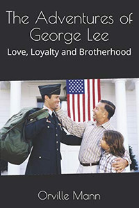 The Adventures Of George Lee: Love, Loyalty And Brotherhood The Adventures Of George Lee: Love, Loyalty And Brotherhood
