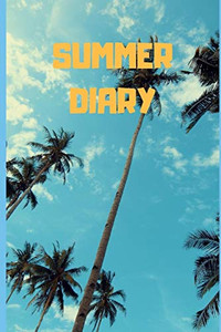 Summer Diary: 6"X 9" Summer Diary Summer Diary: 6"X 9" Summer Diary