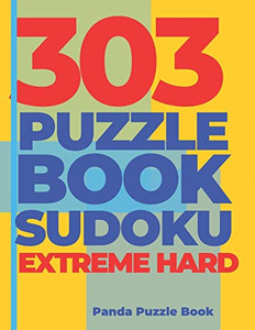 303 Puzzle Book Sudoku Extreme Hard: Brain Games Book For Adults - Logic Games For Adults